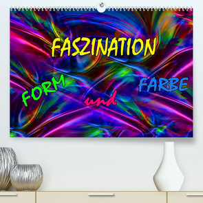 Faszination Form und Farbe (Premium, hochwertiger DIN A2 Wandkalender 2022, Kunstdruck in Hochglanz) von Rohmer,  Maria