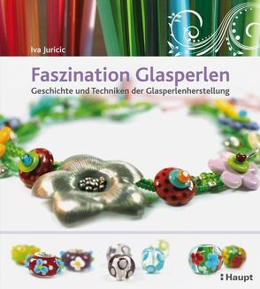 Faszination Glasperlen von Juricic,  Iva