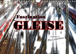 Faszination GLEISE (Wandkalender 2018 DIN A4 quer) von Wachholz,  Peter