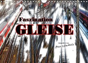 Faszination GLEISE (Wandkalender 2019 DIN A4 quer) von Wachholz,  Peter