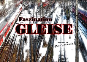 Faszination GLEISE (Wandkalender 2020 DIN A3 quer) von Wachholz,  Peter