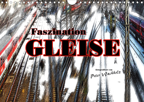 Faszination GLEISE (Wandkalender 2020 DIN A4 quer) von Wachholz,  Peter