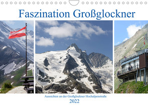 Faszination Großglockner – Aussichten an der Großglockner Hochalpenstraße (Wandkalender 2022 DIN A4 quer) von Frost,  Anja