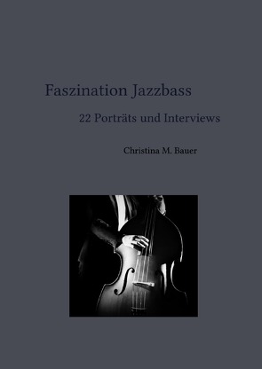 Faszination Jazz / Faszination Jazzbass – 22 Porträts und Interviews von Bauer,  Christina Maria