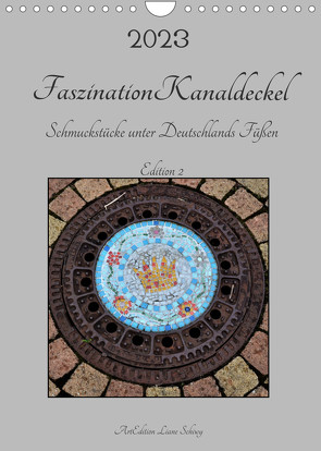 Faszination Kanaldeckel (Wandkalender 2023 DIN A4 hoch) von Schiwy,  Liane