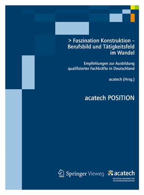 Faszination Konstruktion – Berufsbild und Tätigkeitsfeld im Wandel von acatech,  .