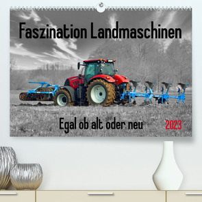 Faszination Landmaschinen – Egal ob alt oder neu (Premium, hochwertiger DIN A2 Wandkalender 2023, Kunstdruck in Hochglanz) von Kleemann,  Claudia