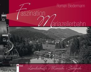 Faszination Mariazellerbahn von Biedermann,  Roman