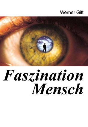 Faszination Mensch von Gitt,  Werner