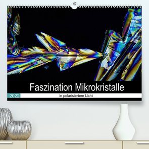 Faszination Mikrokristalle in polarisiertem Licht (Premium, hochwertiger DIN A2 Wandkalender 2022, Kunstdruck in Hochglanz) von Becker,  Thomas