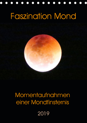 Faszination Mond – Momentaufnahmen einer Mondfinsternis (Tischkalender 2019 DIN A5 hoch) von Schimmack,  Claudia