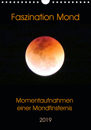 Faszination Mond – Momentaufnahmen einer Mondfinsternis (Wandkalender 2019 DIN A4 hoch) von Schimmack,  Claudia