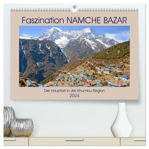 Faszination NAMCHE BAZAR, Der Hauptort in der Khumbu-Region (hochwertiger Premium Wandkalender 2024 DIN A2 quer), Kunstdruck in Hochglanz von Senff,  Ulrich