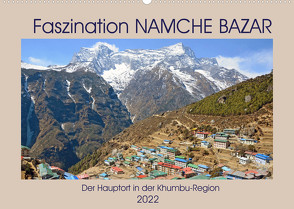 Faszination NAMCHE BAZAR, Der Hauptort in der Khumbu-Region (Wandkalender 2022 DIN A2 quer) von Senff,  Ulrich