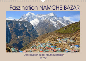 Faszination NAMCHE BAZAR, Der Hauptort in der Khumbu-Region (Wandkalender 2022 DIN A3 quer) von Senff,  Ulrich