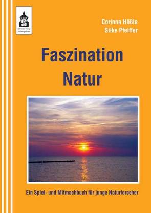 Faszination Natur von Hößle,  Corinna, Pfeiffer,  Silke