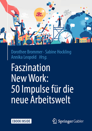 Faszination New Work: 50 Impulse für die neue Arbeitswelt von Brommer,  Dorothee, Hockling,  Sabine, Leopold,  Annika