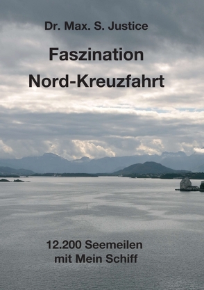 Faszination Nord-Kreuzfahrt von Justice,  Dr. Max. S.