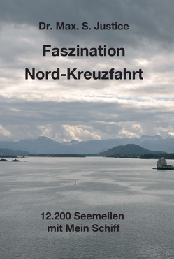 Faszination Nord-Kreuzfahrt von Justice,  Dr. Max. S.