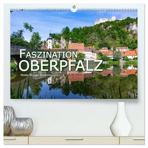 Faszination Oberpfalz (hochwertiger Premium Wandkalender 2024 DIN A2 quer), Kunstdruck in Hochglanz von Wagner Reisefotografie,  Hanna