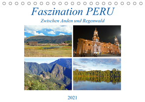 Faszination PERU, zwischen Anden und Regenwald (Tischkalender 2021 DIN A5 quer) von Senff,  Ulrich