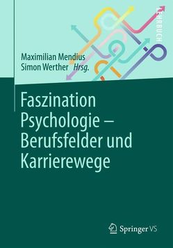 Faszination Psychologie – Berufsfelder und Karrierewege von Mendius,  Maximilian, Werther,  Simon