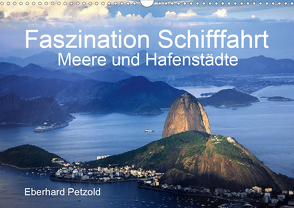 Faszination Schifffahrt – Meere und Hafenstädte (Wandkalender 2021 DIN A3 quer) von Petzold,  Eberhard