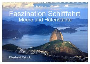 Faszination Schifffahrt – Meere und Hafenstädte (Wandkalender 2024 DIN A2 quer), CALVENDO Monatskalender von Petzold,  Eberhard