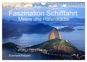 Faszination Schifffahrt – Meere und Hafenstädte (Wandkalender 2024 DIN A4 quer), CALVENDO Monatskalender von Petzold,  Eberhard