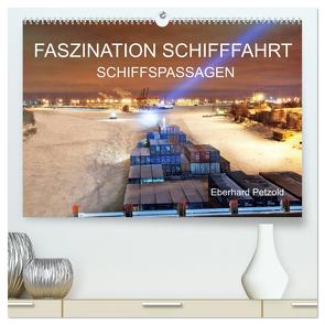 Faszination Schifffahrt – Schiffspassagen (hochwertiger Premium Wandkalender 2024 DIN A2 quer), Kunstdruck in Hochglanz von Petzold,  Eberhard