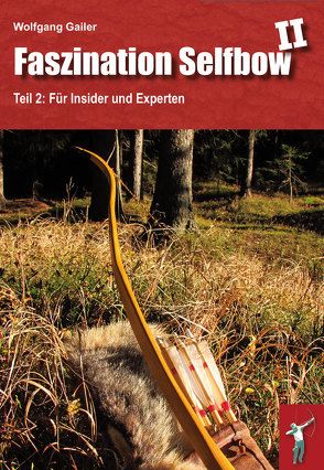 Faszination Selfbow – Teil 2 von Gailer,  Wolfgang