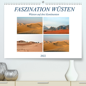 FASZINATION WÜSTEN, Wüsten auf drei Kontinenten (Premium, hochwertiger DIN A2 Wandkalender 2022, Kunstdruck in Hochglanz) von Senff,  Ulrich