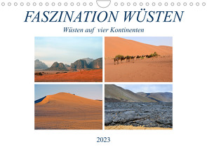 FASZINATION WÜSTEN, Wüsten auf vier Kontinenten (Wandkalender 2023 DIN A4 quer) von Senff,  Ulrich