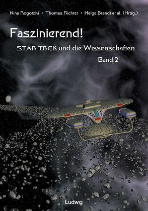 Faszinierend! Star Trek und die Wissenschaften Band 2 von Bausch,  Roland, Brandt,  Helga, Brüdigam,  Ulf, Friedrich,  Petra, Hahlbohm,  Paul M., Hippel,  Klemens, Richter,  Thomas, Rogotzki,  Nina, Schindel,  Frauke, Schönhoff,  Mathias