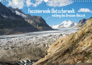 Faszinierende Gletscherwelt – entlang des Großen Aletsch (Wandkalender 2023 DIN A3 quer) von Meise,  Ansgar