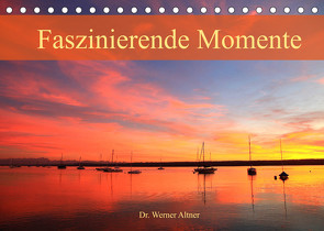 Faszinierende Momente (Tischkalender 2022 DIN A5 quer) von Werner Altner,  Dr.