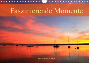 Faszinierende Momente (Wandkalender 2022 DIN A4 quer) von Werner Altner,  Dr.