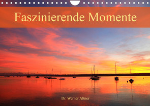 Faszinierende Momente (Wandkalender 2023 DIN A4 quer) von Werner Altner,  Dr.