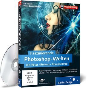 Faszinierende Photoshop-Welten mit Peter »Brownz« Braunschmid von Braunschmid,  Peter „Brownz“