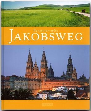 Faszinierender Jakobsweg von Drouve,  Andreas, Schulte-Kellinghaus,  Martin, Spiegelhalter,  Erich