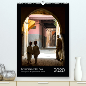 Faszinierendes Fès (Premium, hochwertiger DIN A2 Wandkalender 2020, Kunstdruck in Hochglanz) von Scheurer-Wolff,  Sabine