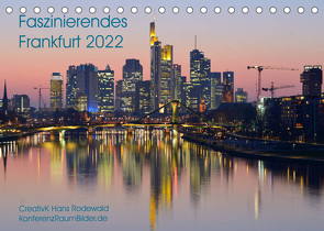 Faszinierendes Frankfurt – Impressionen aus der Mainmetropole (Tischkalender 2022 DIN A5 quer) von Hans Rodewald,  CreativK