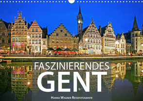 Faszinierendes Gent (Wandkalender 2021 DIN A3 quer) von Wagner,  Hanna