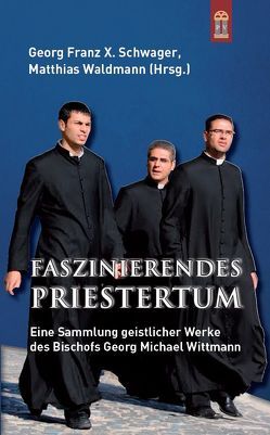 Faszinierendes Priestertum von Schwager,  Georg Franz X., Waldmann,  Matthias