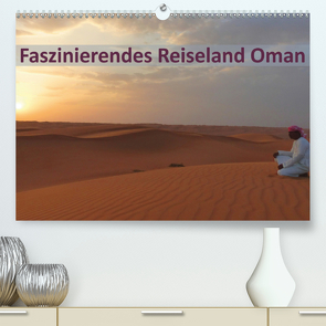 Faszinierendes Reiseland Oman (Premium, hochwertiger DIN A2 Wandkalender 2021, Kunstdruck in Hochglanz) von Schiffer und Wolfgang Meschonat,  Michaela