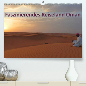 Faszinierendes Reiseland Oman (Premium, hochwertiger DIN A2 Wandkalender 2022, Kunstdruck in Hochglanz) von Schiffer und Wolfgang Meschonat,  Michaela