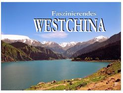 Faszinierendes Westchina – Ein Bildband von Friedrich,  Karl-Georg