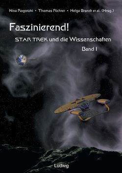 Faszinierend! Star Trek und die Wissenschaften Band 1 von Brandt,  Helga, Friedrich,  Petra, Götz,  Holger, Hahlbohm,  Paul M., Heinecke,  Herbert, Jenzowsky,  Stefan, Lange,  Maria Barbara, Ohler,  Peter, Pasero,  Ursula, Richter,  Thomas, Rogotzki,  Nina, Schönhoff,  Mathias, Schröter,  Jens, Strohmeier,  Gerd, Tolan,  Metin, Wellmann,  Arend