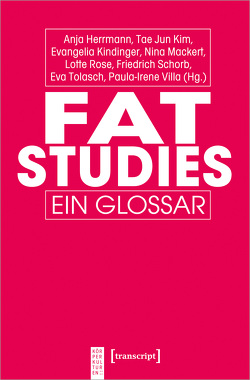 Fat Studies von Herrmann,  Anja, Kim,  Tae Jun, Kindinger,  Evangelia, Mackert,  Nina, Rose,  Lotte, Schorb,  Friedrich, Tolasch,  Eva, Villa,  Paula-Irene