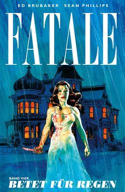 Fatale – Band 4: Betet für Regen von Brubaker,  Ed, Phillips,  Sean, Rohleder,  Jano, Voigtmann,  Arne